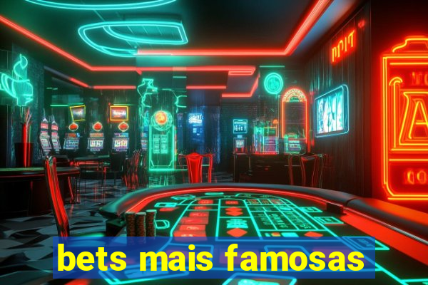 bets mais famosas