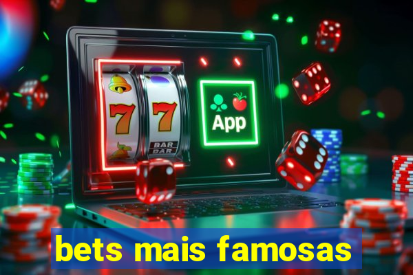 bets mais famosas