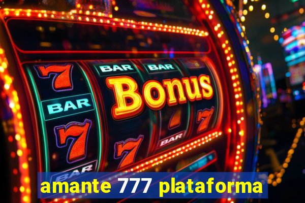 amante 777 plataforma