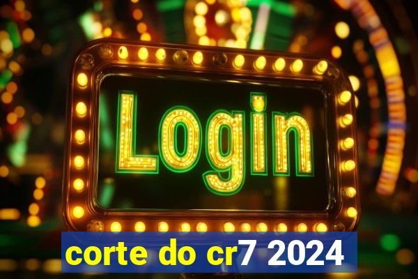 corte do cr7 2024