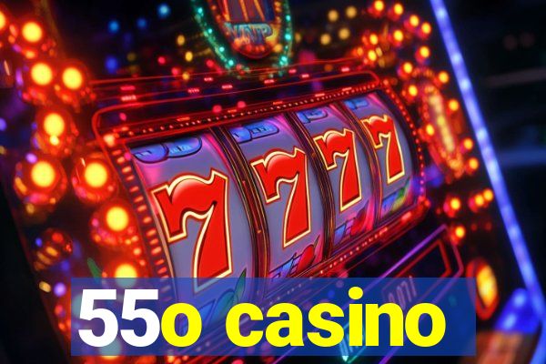 55o casino