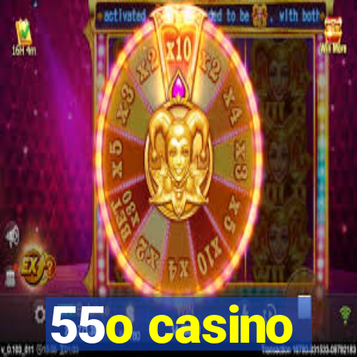 55o casino