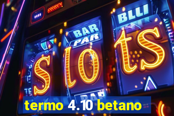 termo 4.10 betano