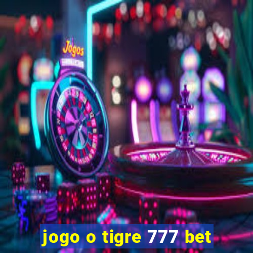 jogo o tigre 777 bet