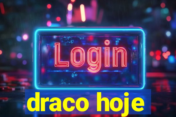 draco hoje