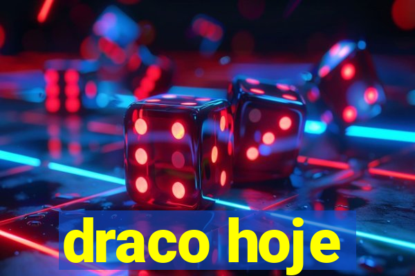 draco hoje