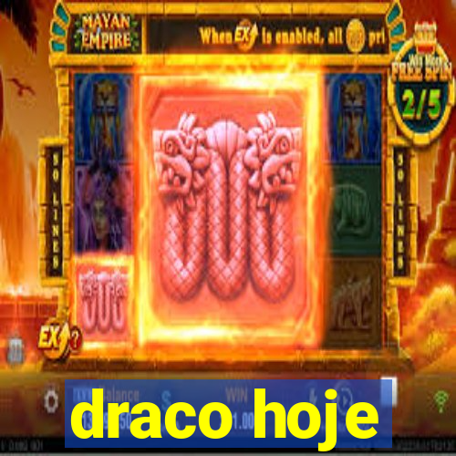 draco hoje