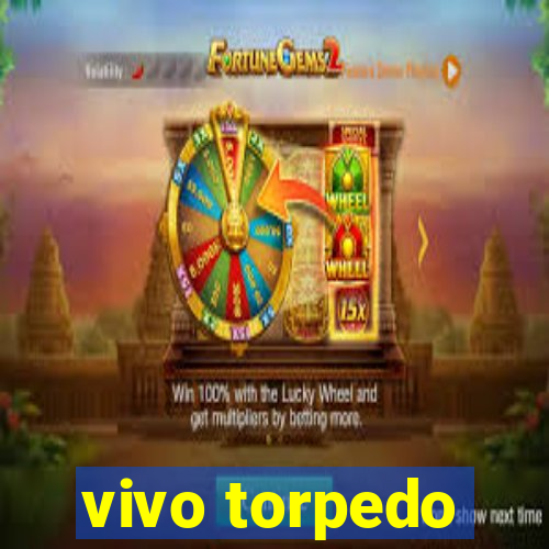 vivo torpedo