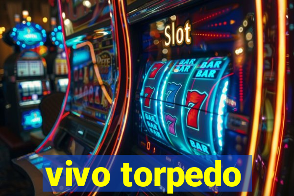 vivo torpedo