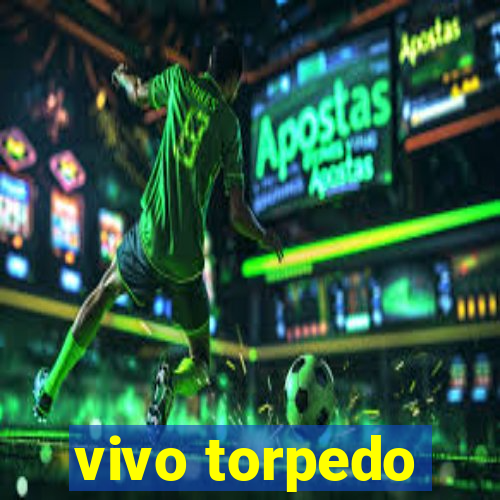 vivo torpedo