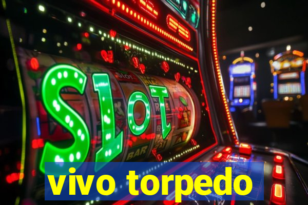 vivo torpedo