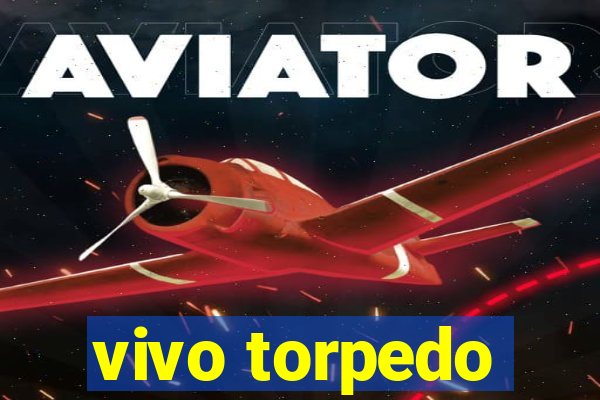 vivo torpedo