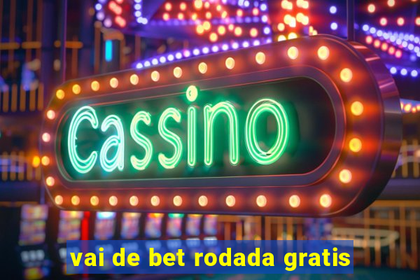 vai de bet rodada gratis