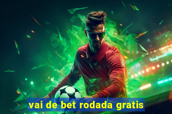 vai de bet rodada gratis