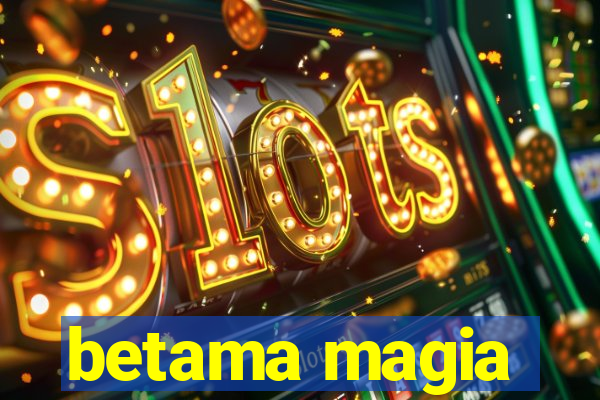 betama magia