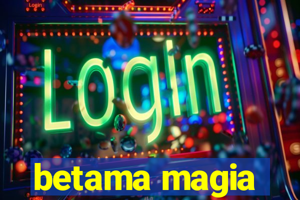 betama magia