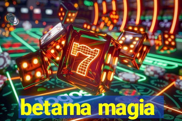 betama magia