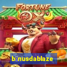 b么nusdablaze