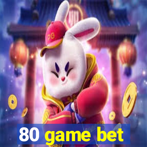 80 game bet