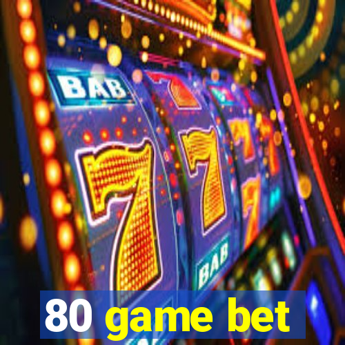 80 game bet