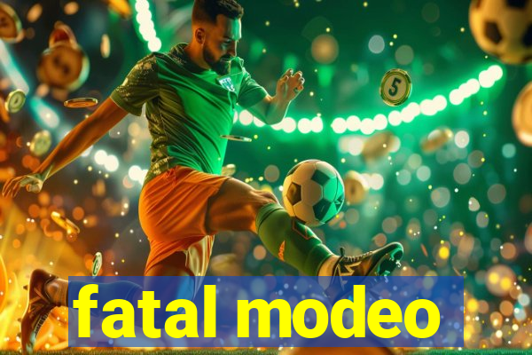 fatal modeo