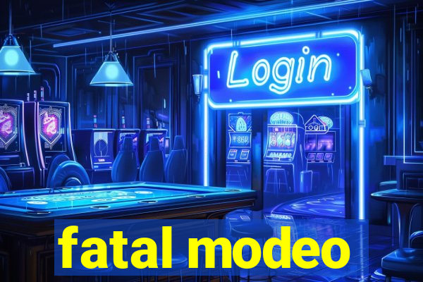 fatal modeo