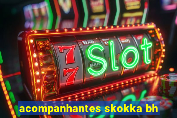 acompanhantes skokka bh