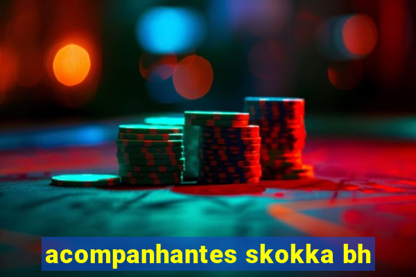 acompanhantes skokka bh