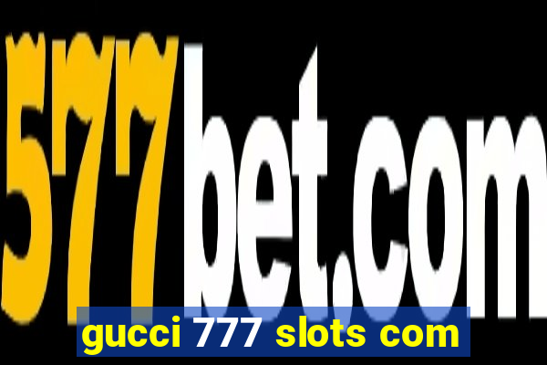 gucci 777 slots com