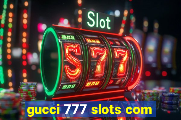 gucci 777 slots com