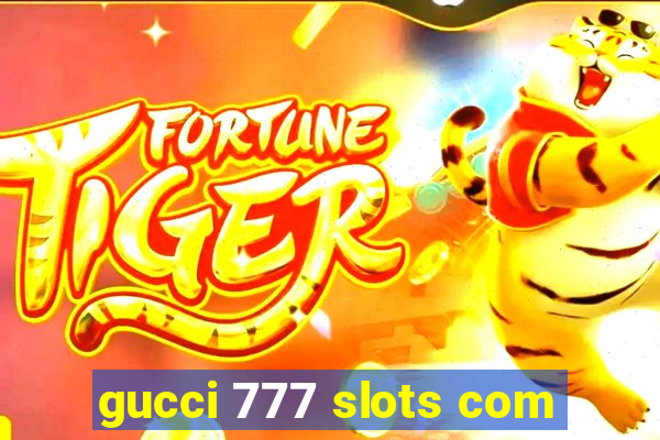 gucci 777 slots com