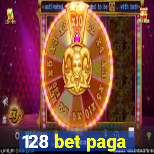 128 bet paga