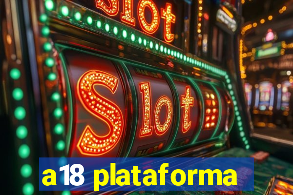 a18 plataforma