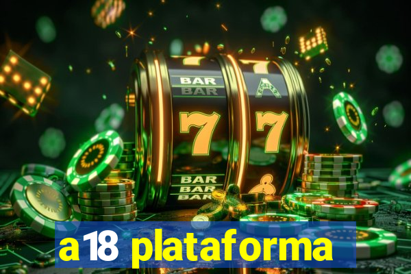 a18 plataforma