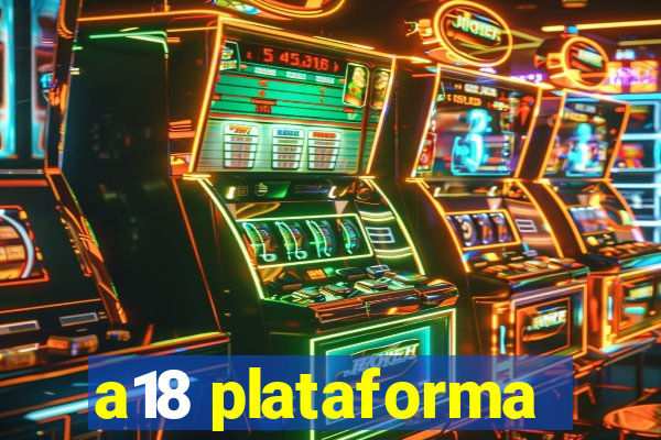 a18 plataforma