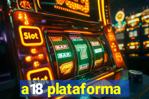 a18 plataforma