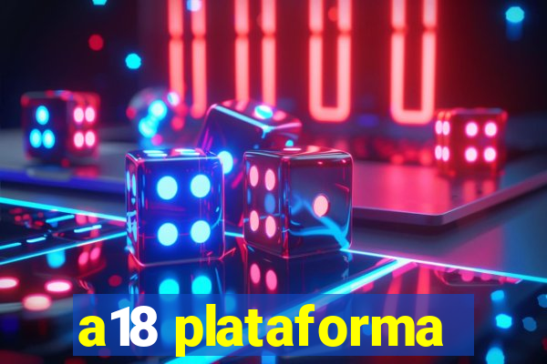 a18 plataforma