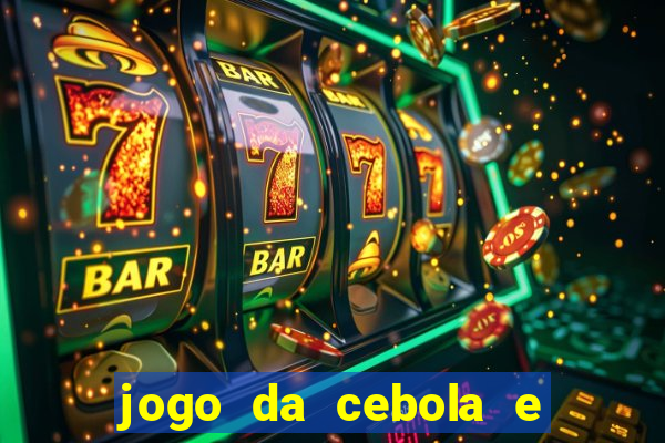 jogo da cebola e da berinjela