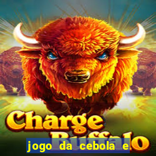 jogo da cebola e da berinjela