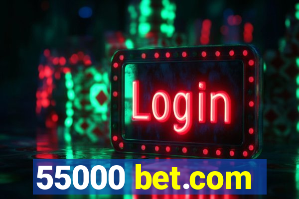 55000 bet.com