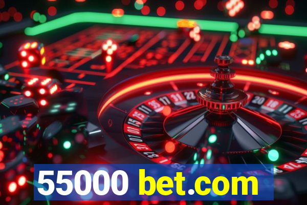 55000 bet.com