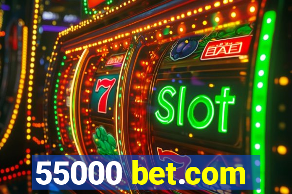 55000 bet.com