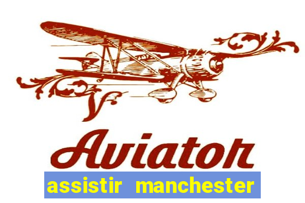 assistir manchester united multicanais