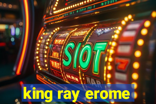 king ray erome