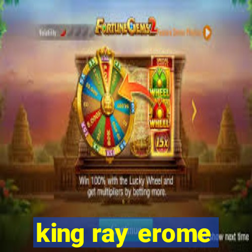 king ray erome