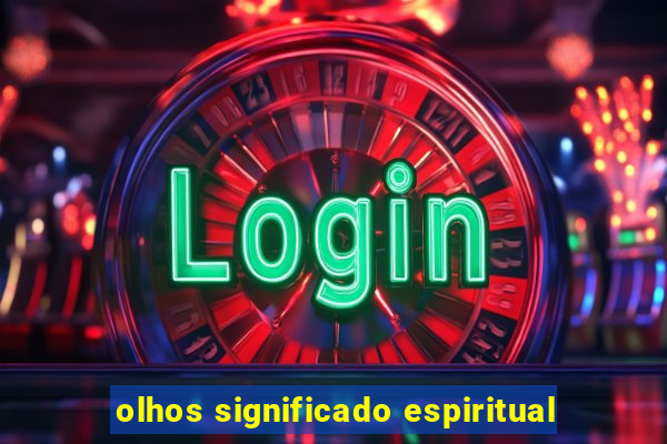 olhos significado espiritual