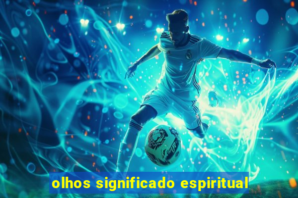 olhos significado espiritual