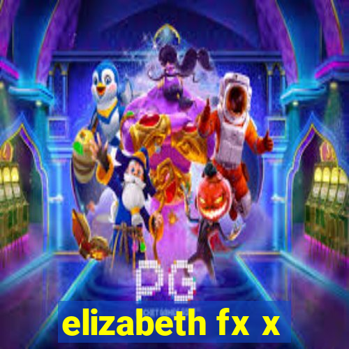 elizabeth fx x