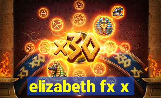 elizabeth fx x