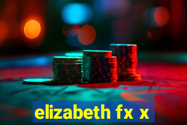 elizabeth fx x